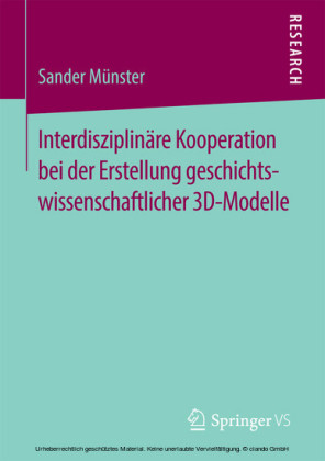 Interdisziplinäre Kooperation bei der Erstellung geschichtswissenschaftlicher 3D-Modelle