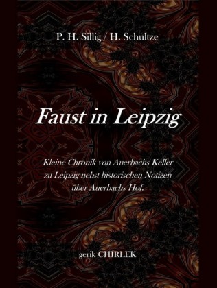 Faust in Leipzig. Kleine Chronik von Auerbachs Keller zu Leipzig nebst historischen Notizen über Auerbachs Hof.