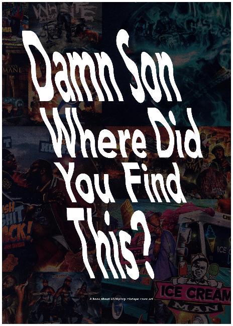 Damn Son Where Did You FInd This? A book about US hiphop mixtape cover art main product photo