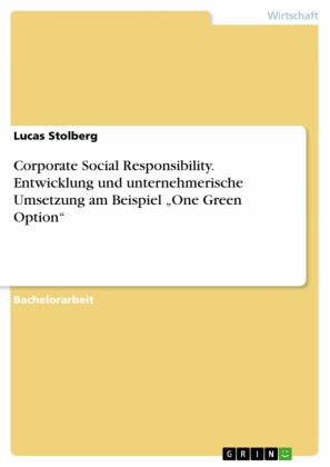 Corporate Social Responsibility. Entwicklung und unternehmerische Umsetzung am Beispiel 'One Green Option'