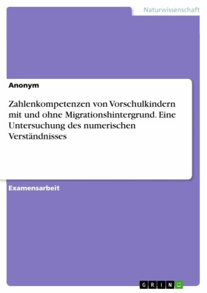 Zahlenkompetenzen von Vorschulkindern mit und ohne Migrationshintergrund. Eine Untersuchung des numerischen Verständnisses