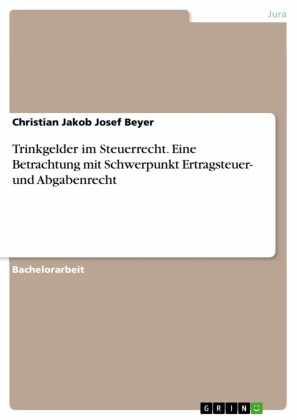 Trinkgelder im Steuerrecht. Eine Betrachtung mit Schwerpunkt Ertragsteuer- und Abgabenrecht