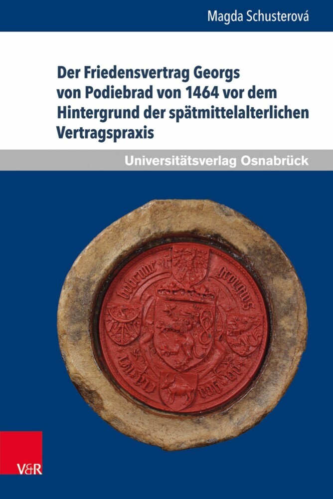 Der Friedensvertrag Georgs von Podiebrad von 1464 vor dem Hintergrund der spätmittelalterlichen Vertragspraxis main product photo