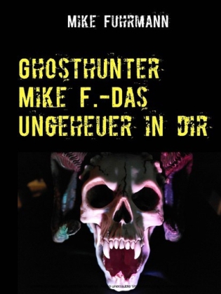 Ghosthunter Mike F.-Das Ungeheuer in dir