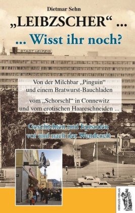 "Leibzscher" ... Wisst ihr noch?