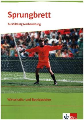 Sprungbrett. Ausbildungsvorbereitung Wirtschafts- und Betriebslehre
