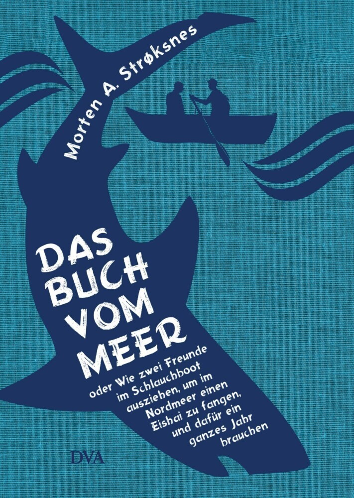 Das Buch vom Meer oder Wie zwei Freunde im Schlauchboot ausziehen, um im Nordmeer einen Eishai zu fangen, und dafür ein ganzes Jahr brauchen main product photo