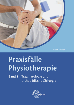 Praxisfälle Physiotherapie, Band 1, Traumatologie und orthopädische Chirurgie. Bd.1