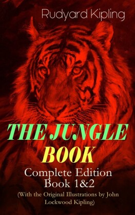 THE JUNGLE BOOK - Complete Edition: Book 1&2 (With the Original Illustrations by John Lockwood Kipling)