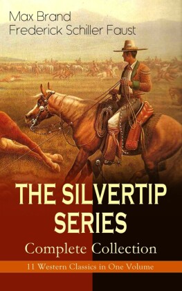THE SILVERTIP SERIES - Complete Collection: 11 Western Classics in One Volume