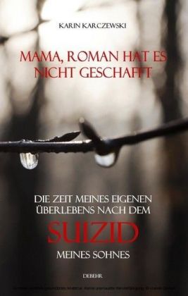 Mama, Roman hat es nicht geschafft - Die Zeit meines eigenen Überlebens nach dem Suizid meines Sohnes