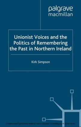 Unionist Voices and the Politics of Remembering the Past in Northern Ireland