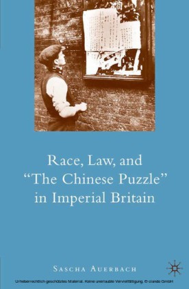 Race, Law, and 'The Chinese Puzzle' in Imperial Britain