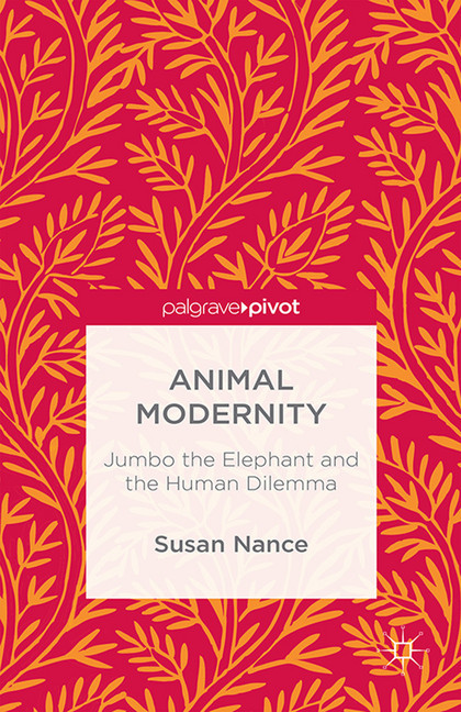 Animal Modernity: Jumbo the Elephant and the Human Dilemma main product photo