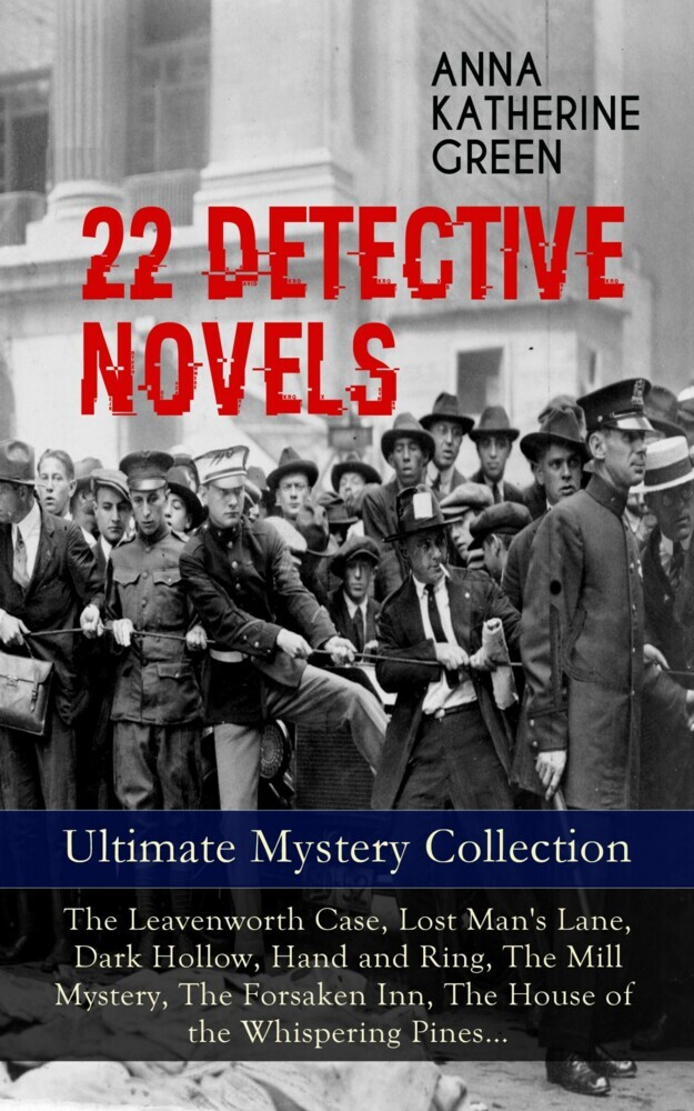 22 DETECTIVE NOVELS - Ultimate Mystery Collection: The Leavenworth Case, Lost Man's Lane, Dark Hollow, Hand and Ring, The Mill Mystery, The Forsaken Inn, The House of the Whispering Pines... main product photo