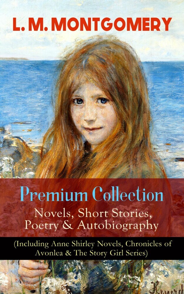 L. M. MONTGOMERY - Premium Collection: Novels, Short Stories, Poetry & Autobiography (Including Anne Shirley Novels, Chronicles of Avonlea & The Story Girl Series) main product photo