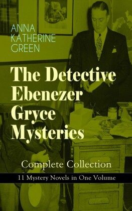THE DETECTIVE EBENEZER GRYCE MYSTERIES - Complete Collection: 11 Mystery Novels in One Volume