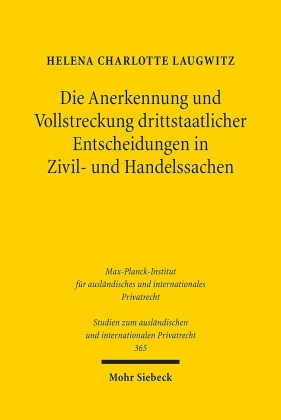 Die Anerkennung und Vollstreckung drittstaatlicher Entscheidungen in Zivil- und Handelssachen