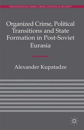 Organized Crime, Political Transitions and State Formation in Post-Soviet Eurasia