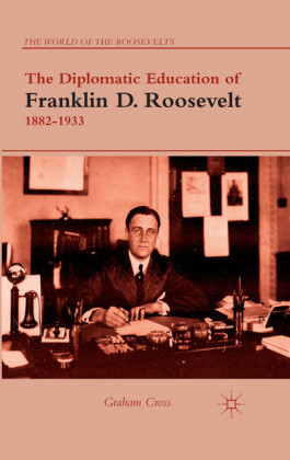 The Diplomatic Education of Franklin D. Roosevelt, 1882-1933