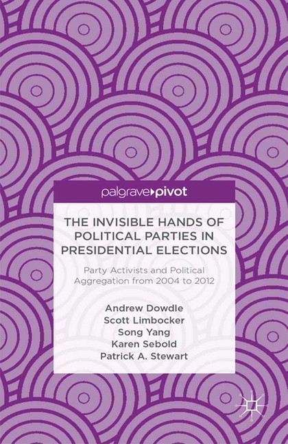 The Invisible Hands of Political Parties in Presidential Elections: Party Activists and Political Aggregation from 2004 to 2012 main product photo