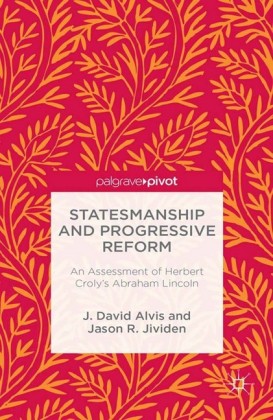 Statesmanship and Progressive Reform: An Assessment of Herbert Croly's Abraham Lincoln