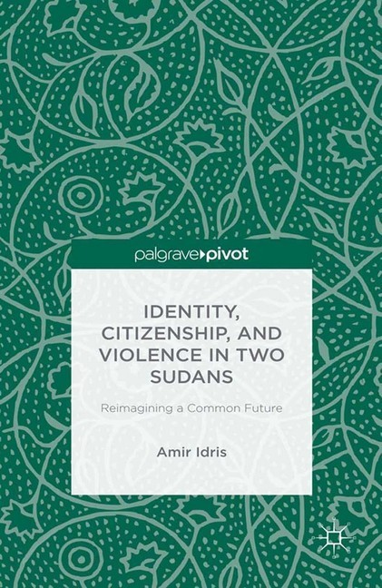 Identity, Citizenship, and Violence in Two Sudans: Reimagining a Common Future main product photo
