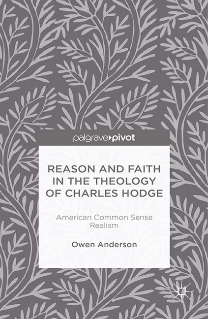 Reason and Faith in the Theology of Charles Hodge: American Common Sense Realism main product photo