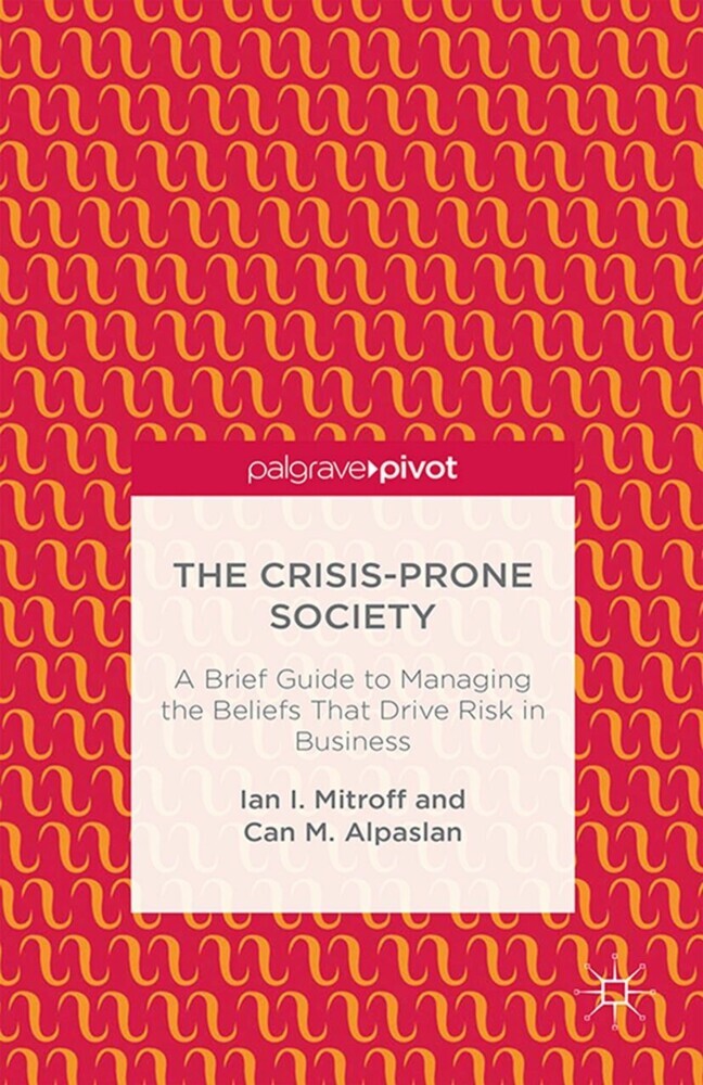The Crisis-Prone Society: A Brief Guide to Managing the Beliefs that Drive Risk in Business main product photo