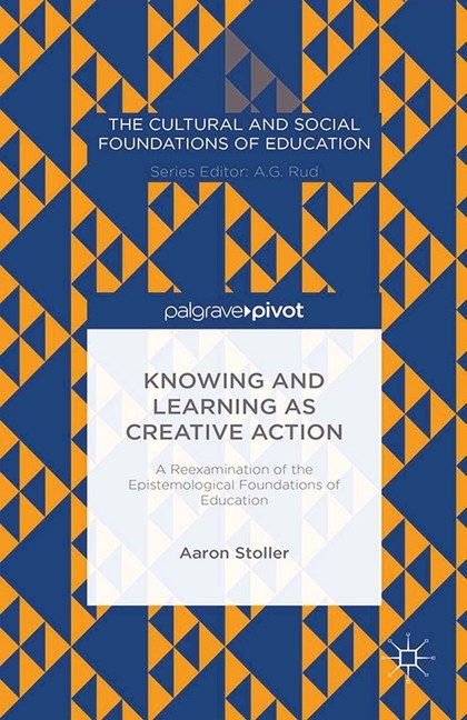 Knowing and Learning as Creative Action: A Reexamination of the Epistemological Foundations of Education main product photo