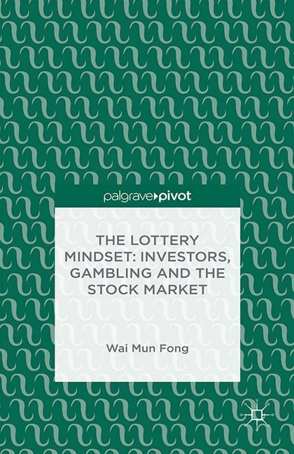 The Lottery Mindset: Investors, Gambling and the Stock Market main product photo