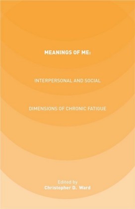 Meanings of ME: Interpersonal and Social Dimensions of Chronic Fatigue