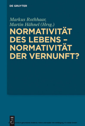 Normativität des Lebens - Normativität der Vernunft?