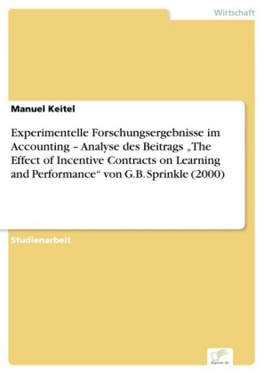 Experimentelle Forschungsergebnisse im Accounting - Analyse des Beitrags 'The Effect of Incentive Contracts on Learning and Performance' von G.B. Sprinkle (2000)