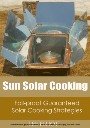 Sun Solar Cooking: Fail-Proof, Guaranteed Solar Cooking Strategies