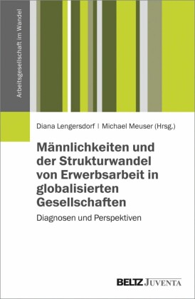 Männlichkeiten und der Strukturwandel von Erwerbsarbeit in globalisierten Gesellschaften