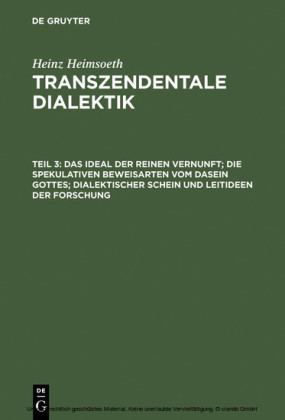 Das Ideal der reinen Vernunft; die spekulativen Beweisarten vom Dasein Gottes; dialektischer Schein und Leitideen der Forschung