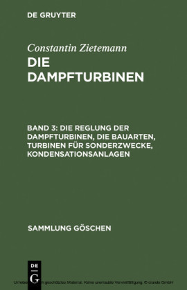 Die Reglung der Dampfturbinen, die Bauarten, Turbinen für Sonderzwecke, Kondensationsanlagen
