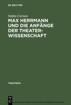 Max Herrmann und die Anfänge der Theaterwissenschaft