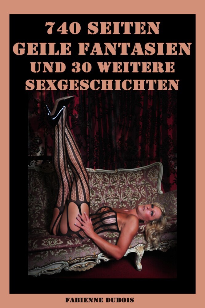 740 Seiten - Geile Fantasien und 30 weitere Sexgeschichten main product photo