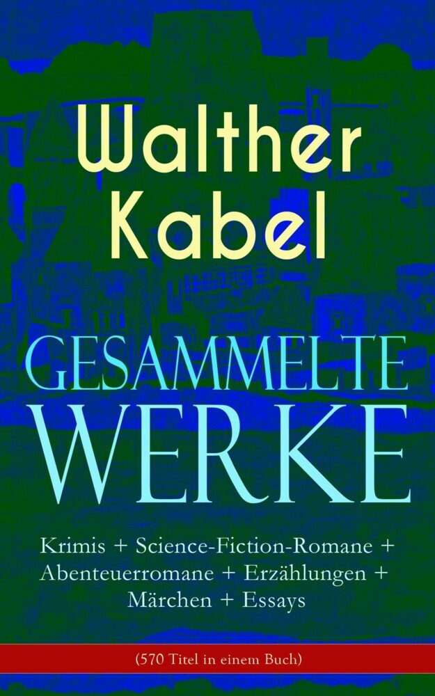 Gesammelte Werke: Krimis + Science-Fiction-Romane + Abenteuerromane + Erzählungen + Märchen + Essays (570 Titel in einem Buch) main product photo