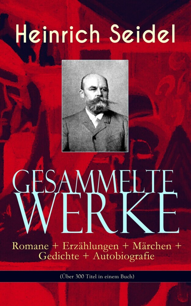 Gesammelte Werke: Romane + Erzählungen + Märchen + Gedichte + Autobiografie (Über 300 Titel in einem Buch) main product photo