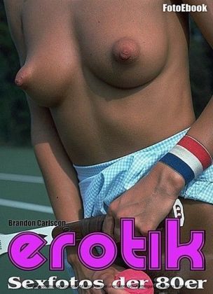 EROTIK - Sexfotos der 80er Jahre Foto Sex Ebook Vol.04