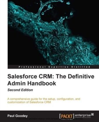 Salesforce CRM: The Definitive Admin Handbook