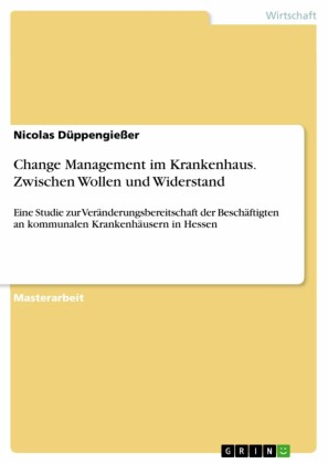 Change Management im Krankenhaus. Zwischen Wollen und Widerstand