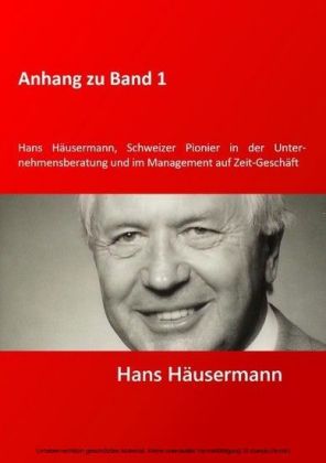 Anhang zu Band 1 - Hans Häusermann, Schweizer Pioneer in der Unternehmensberatung und im Management auf Zeit-Geschäft