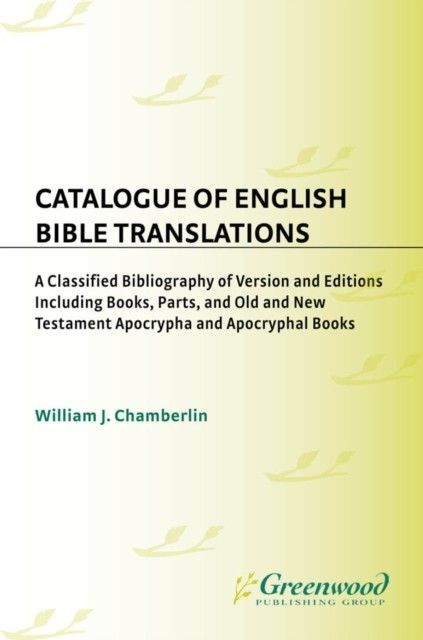 Catalogue of English Bible Translations: A Classified Bibliography of Versions and Editions Including Books, Parts, and Old and New Testament Apocrypha and Acpocryphal Books main product photo