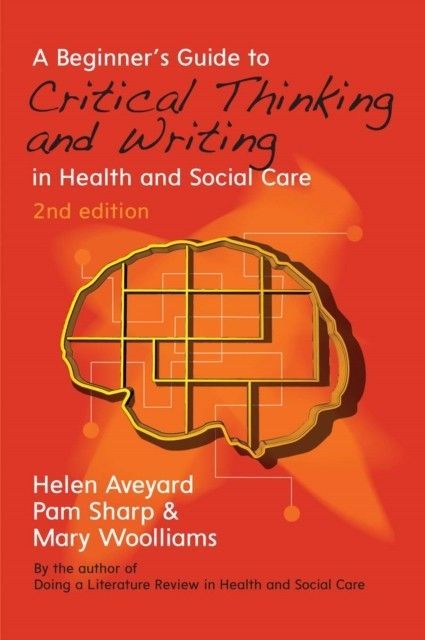 A Beginner'S Guide To Critical Thinking And Writing In Health And Social Care main product photo