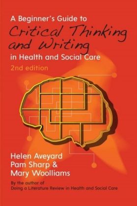 A Beginner'S Guide To Critical Thinking And Writing In Health And Social Care