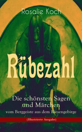 Rübezahl - Die schönsten Sagen und Märchen vom Berggeiste aus dem Riesengebirge (Illustrierte Ausgabe)